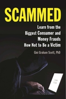 Scammed: Learn from the Biggest Consumer and Money Frauds How Not to Be a Victim 1621535037 Book Cover