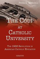 The Coup at Catholic University: The 1968 Revolution in American Catholic Education 1586177567 Book Cover