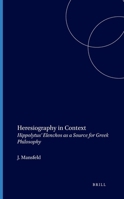 Heresiography in Context: Hippolytus' Elenchos As a Source for Greek Philosophy (Philosophia Antiqua) 9004096167 Book Cover