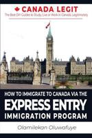 How to Immigrate to Canada Via the Express Entry Immigration Program 1724332031 Book Cover