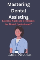 Mastering dental assisting: Essential Skills and Techniques for Dental Professionals" B0CPXKGCT5 Book Cover