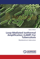 Loop-Mediated Isothermal Amplification (LAMP) For Tuberculosis: Mycobacterium tuberculosis 3659160512 Book Cover