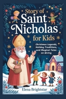 Story of Saint Nicholas for Kids: Christmas Legends, Holiday Traditions, and Magical Tales on Giving B0G6YRLYCF Book Cover