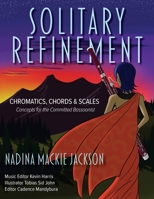 Solitary Refinement: Chromatics, Chords & Scales - Concepts for the Committed Bassoonist 1525575651 Book Cover