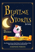 Bedtime Stories for Kids: Classic, Unicorn Tales and More! Short Meditation Stories to Help Children Go to Bed and Sleep at Night. Make Toddlers Fall Asleep Fast and Dream (2 vol) 1801870292 Book Cover