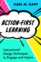 Action-First Learning: Instructional Design Techniques to Engage and Inspire 1957157925 Book Cover