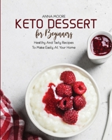 Keto Dessert for Beginners: Healthy and Tasty Recipes to Make Easily at Your Home null Book Cover