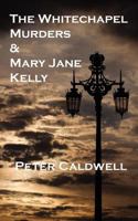 The Whitechapel Murders & Mary Jane Kelly 1909395447 Book Cover