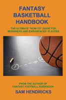 Fantasy Basketball Handbook: The Ultimate "How-To" Guide For Beginner and Experienced Players 1936635097 Book Cover