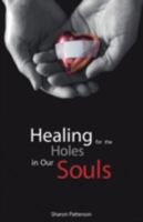 Healing for the Holes in Our Soul 1605940895 Book Cover