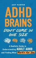 ADHD Brains Don't Come In One Size: A Realistic Guide to Understanding Adult ADHD and Finding What Works for You (Overcoming Adult ADHD Challenges) 1963174208 Book Cover