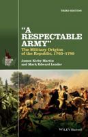 A Respectable Army: The Military Origins of the Republic, 1763-1789 0882958127 Book Cover