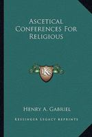Ascetical Conferences For Religious 1163142832 Book Cover