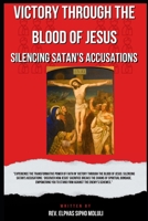 Victory Through the Blood of Jesus: Silencing Satan's Accusations (The Covenant Identity & Authority Series) B0D2T62MF2 Book Cover