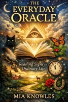 The Everyday Oracle: Reading Signs in Ordinary Life B0GJ4WH6WQ Book Cover