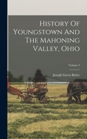 History Of Youngstown And The Mahoning Valley, Ohio; Volume 2 1015709044 Book Cover