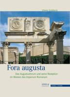 Fora Augusta: Das Augustusforum Und Seine Rezeption Im Westen Des Imperium Romanum 3795428785 Book Cover