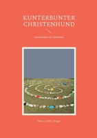 Kunterbunter Christenhund: Geschichten in Gedichten (German Edition) 3759776558 Book Cover