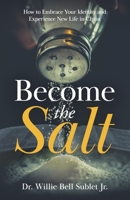 Become the Salt: How to Embrace Your Identity and Experience New Life in Christ 1952602432 Book Cover