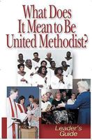 What Does It Mean to Be United Methodist? - Leader's Guide 0687340047 Book Cover
