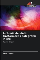 Alchimia dei dati: trasformare i dati grezzi in oro (Italian Edition) 620793699X Book Cover