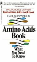 Carlson Wade's Amino Acids Book: What You Need to Know (A Pivot original health book) 0879833726 Book Cover