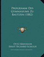 Programm Des Gymnasiums Zu Bautzen (1882) 1169632580 Book Cover