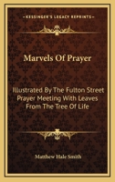 Marvels of Prayer Illustrated by the Fulton Street Prayer Meeting With Leaves From the Tree of Lif 1022153196 Book Cover