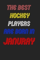 The Best Hockey Players Are Born In January Notebook: Lined Notebook / Journal Gift, 120 Pages, 6x9, Soft Cover, Matte Finish 1676595392 Book Cover