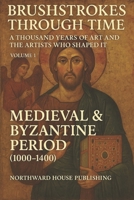 Brushstrokes Through TimeTime – A Thousand Years of Art and the Artists Who Shaped It (1000–2000): Volume 1: Medieval & Byzantine Period (1000–1400) 1764069838 Book Cover