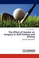 The Effect of Gender on Imagery in Golf Putting and Driving: Doctoral Dissertation 3845433752 Book Cover