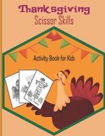 ThanksGiving Scissor Skills Activity Book For Kids: A Fun Thanksgiving Cut and Paste WorkBook For Kids ages 4-8-Great Gift For Toddlers & Preschoolers B08LNF3ZT1 Book Cover