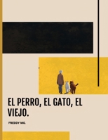 EL PERRO, EL GATO Y EL VIEJO. (Spanish Edition) B0DR8DWS3T Book Cover