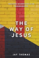 The Way of Jesus: Practising Resurrection in the Neighbourhood B0F88DBSPT Book Cover