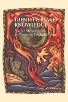 Identity, Place, Knowledge: Social Movements Contesting Globalization 1552661253 Book Cover