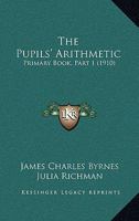The Pupils' Arithmetic: Primary Book, Part 1 1437296912 Book Cover
