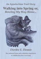 Walking into Spring or, Bowling My Way Home 0557845750 Book Cover