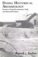Doing Historical Archaeology: Exercises Using Documentary, Oral, and Material Evidence 0131760335 Book Cover
