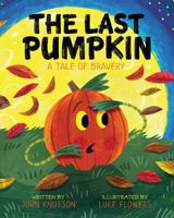 The Last Pumpkin: A Tale of Bravery 1548296961 Book Cover