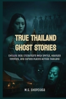 True Thailand Ghost Story: Chilling Real Encounters With Spirits, Haunted Temples, and Cursed Places Across Thailand B0FGXZL63R Book Cover
