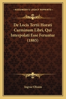 De Locis Tertii Horati Carminum Libri, Qui Interpolati Esse Feruntur (1885) 1160403198 Book Cover