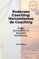Poderoso Coaching: Herramientas del Coaching Para Alcanzar tu Mayor Potencial B098GN74K7 Book Cover