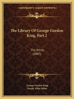 The Library Of George Gordon King, Part 2: The Prints 1165115999 Book Cover