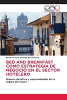 BED AND BREAKFAST COMO ESTRATEGIA DE NEGOCIO EN EL SECTOR HOTELERO: Nuevos desafíos y oportunidades en la región del Cusco 6202121874 Book Cover