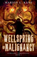 Wellspring of Malignancy (The Egregore Chronicles) B0HCMJ9SPF Book Cover