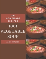 Oh! 1001 Homemade Vegetable Soup: The Homemade Vegetable Soup Cookbook for All Things Sweet and Wonderful! B08L3XCDZ7 Book Cover