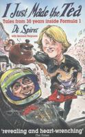 I Just Made The Tea: A lifetime in the Formula 1 pitlane 0857333925 Book Cover