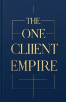 The One-Client Empire B0FF59YSNS Book Cover