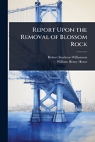 Report Upon the Removal of Blossom Rock 1023730529 Book Cover
