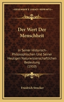 Der Wert Der Menschheit: In Seiner Historisch-Philosophischen Und Seiner Heutigen Naturwissenschaftlichen Bedeutung (1910) 1167662156 Book Cover